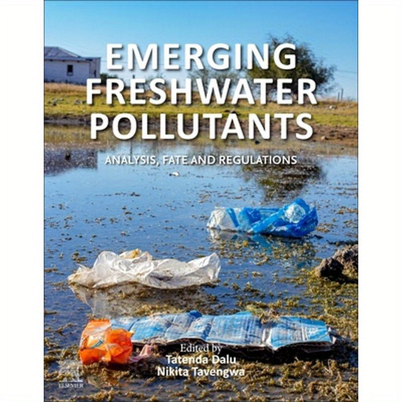 Emerging Freshwater Pollutants: Analysis, Fate and Regulations