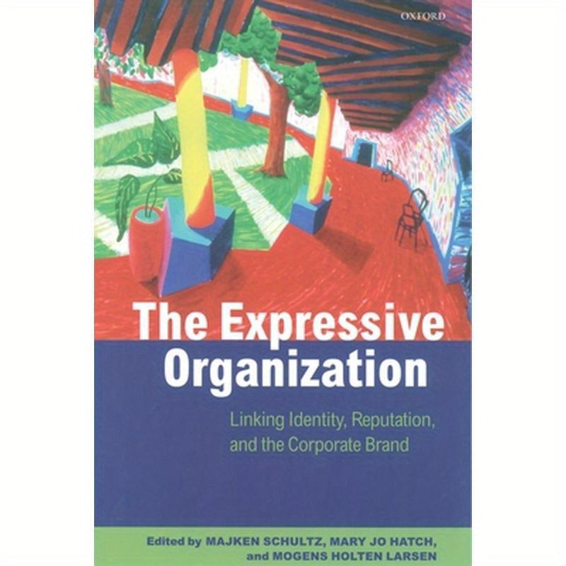 The Expressive Organization: Linking Identity, Reputation, and the Corporate Brand