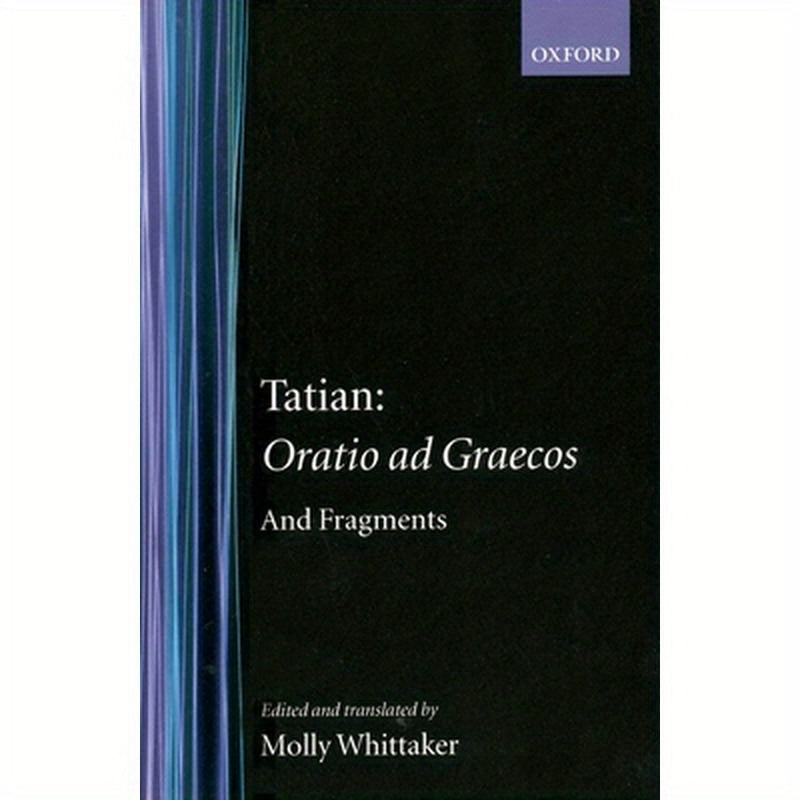 Tatian Oratio Ad Graecos and Fragments