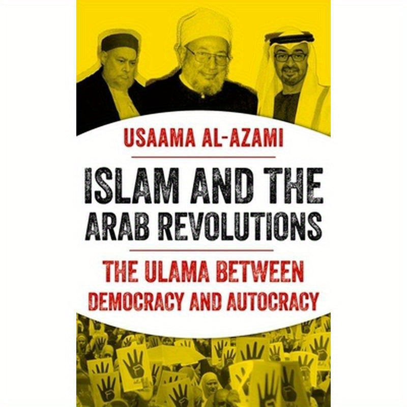 Islam and the Arab Revolutions: The Ulama Between Democracy and Autocracy