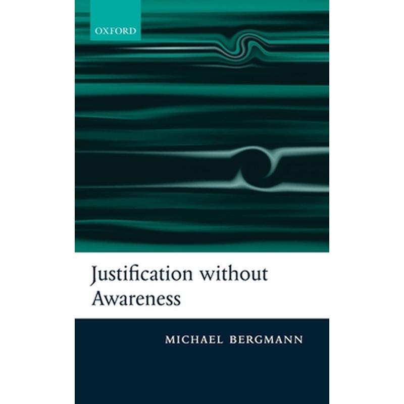Justification Without Awareness: A Defense of Epistemic Externalism