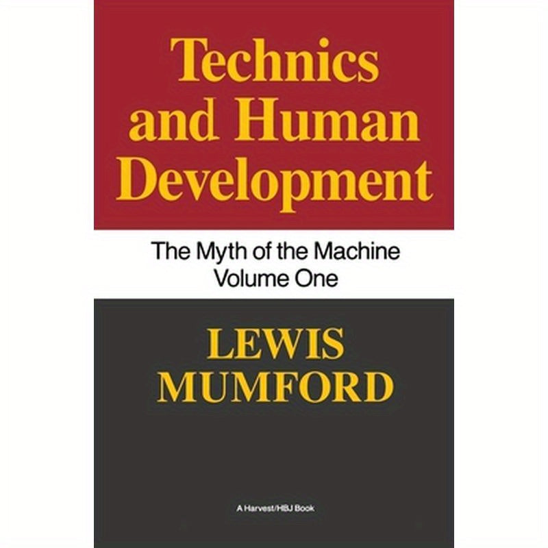 Technics and Human Development: The Myth of the Machine, Vol. I