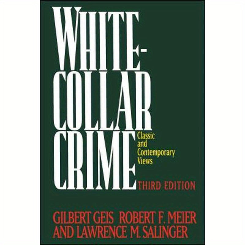 White-Collar Crime: Offenses in Business, Politics, and the Professions, 3rd Ed