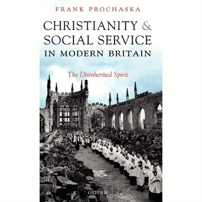 Christianity and Social Service in Modern Britain: The Disinherited Spirit