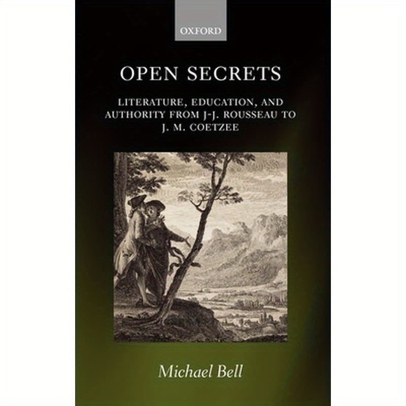 Open Secrets: Literature, Education, and Authority from J-J. Rousseau to J. M. Coetzee