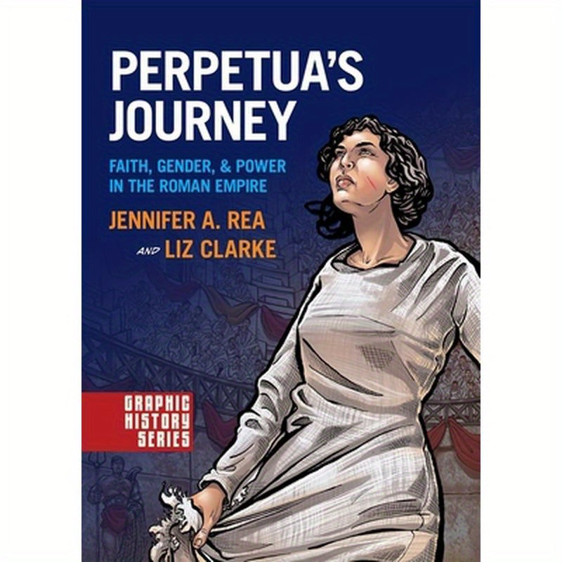 Perpetua's Journey: Faith, Gender, and Power in the Roman Empire