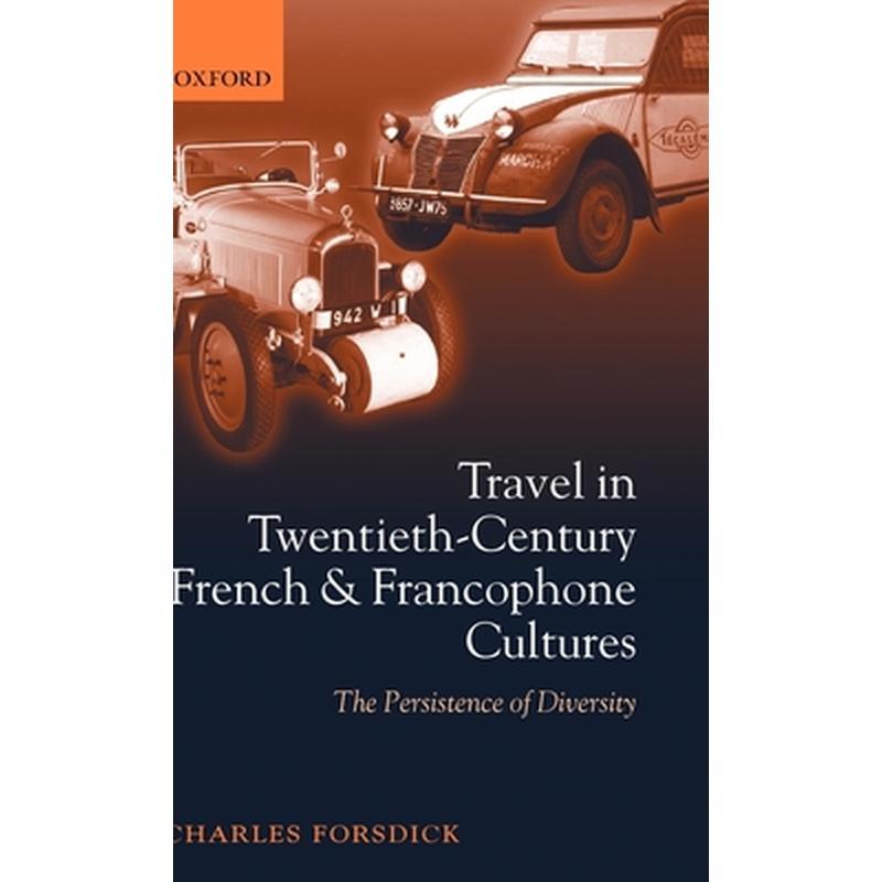 Travel in Twentieth-Century French and Francophone Cultures: The Persistence of Diversity