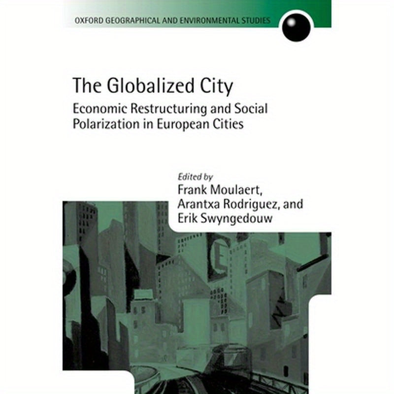 The Globalized City: Economic Restructing and Social Polarization in European Cities