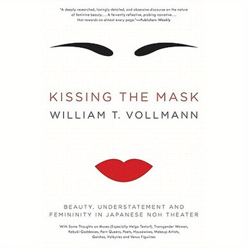 Kissing the Mask: Beauty, Understatement and Femininity in Japanese Noh Theater