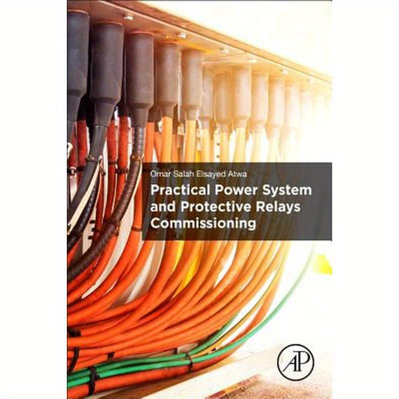 Practical Power System and Protective Relays Commissioning