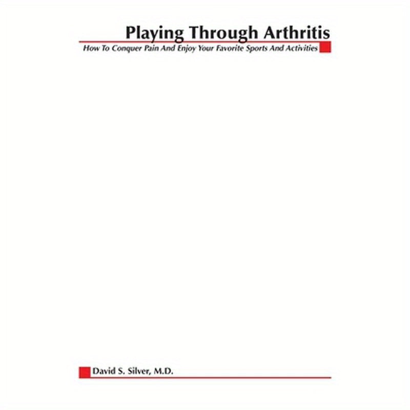 Playing Through Arthritis: How to Conquer Pain and Enjoy Your Favorite Sports and Activities