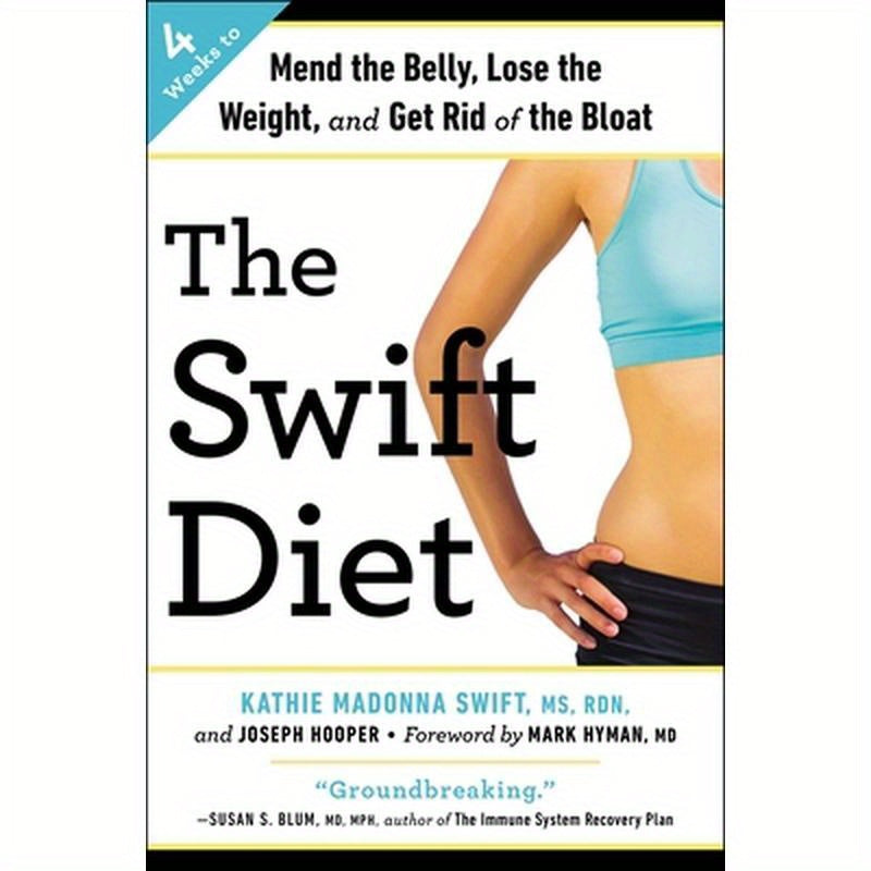 The Swift Diet: 4 Weeks to Mend the Belly, Lose the Weight, and Get Rid of the Bloat