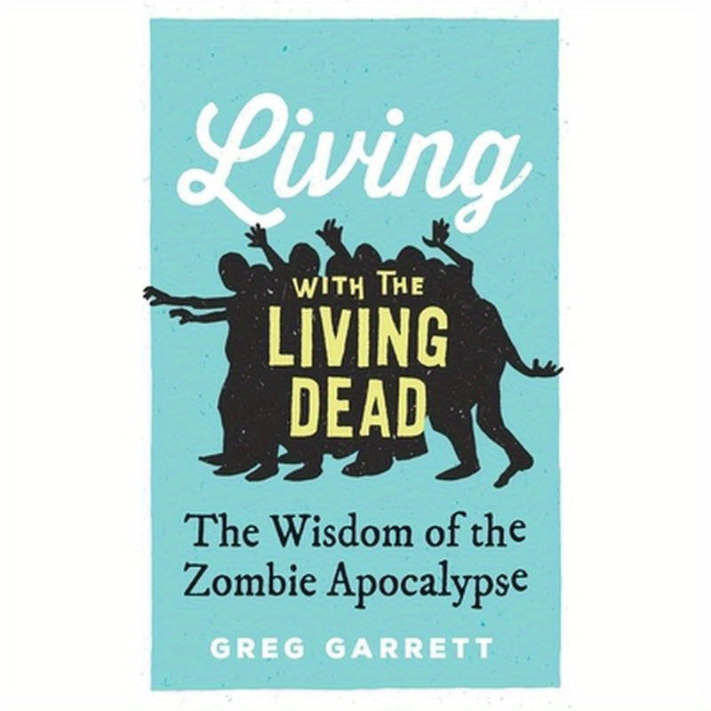 Living with the Living Dead: The Wisdom of the Zombie Apocalypse