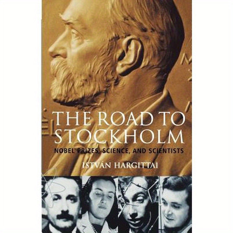The Road to Stockholm. Nobel Prizes, Science, and Scientists