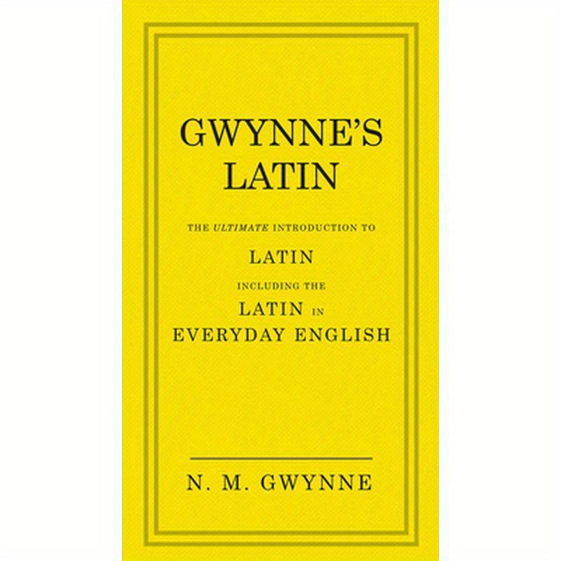 Gwynne's Latin: The Ultimate Introduction to Latin Including the Latin in Everyday English