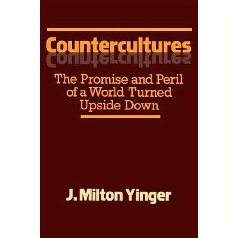 Countercultures: The Promise and Peril of a World Turned Upside Down