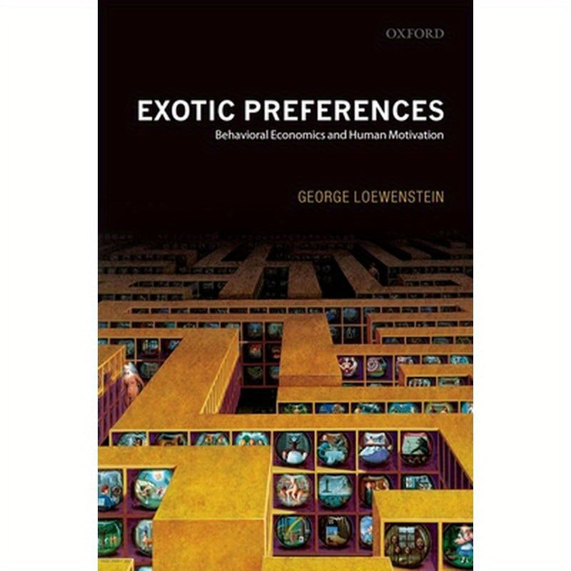 Exotic Preferences: Behavioral Economics and Human Motivation