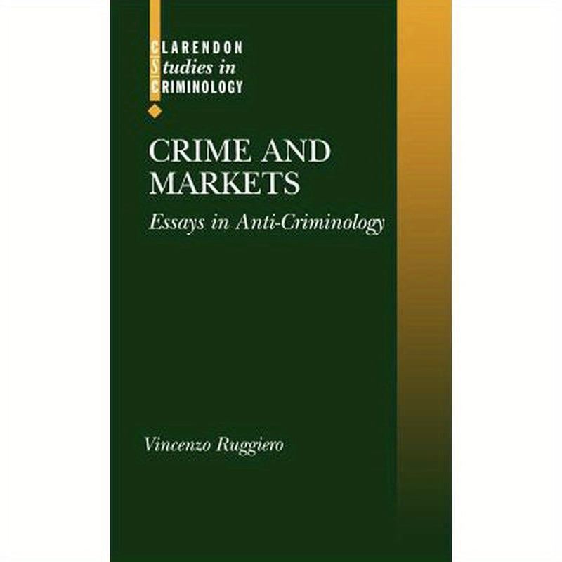 Crime and Markets: Essays in Anti-Criminology