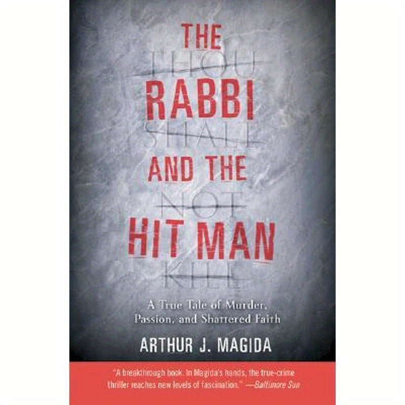 The Rabbi and the Hit Man: A True Tale of Murder, Passion, and Shattered Faith