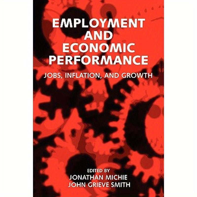 Employment and Economic Performance: Jobs, Inflation, and Growth