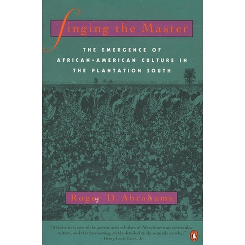 Singing the Master: The Emergence of African-American Culture in the Plantationsouth