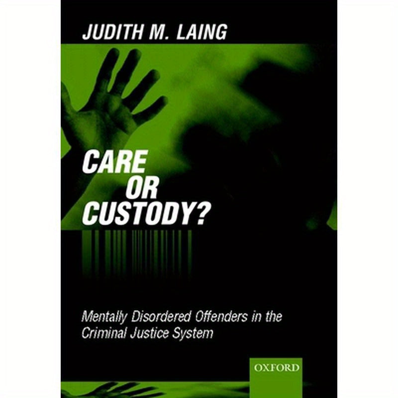 Care or Custody?: Mentally Disordered Offenders in the Criminal Justice System