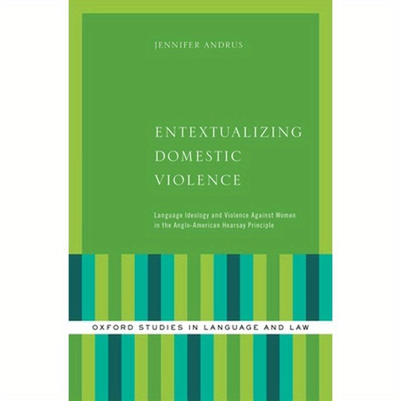 Entextualizing Domestic Violence: Language Ideology and Violence Against Women in the Anglo-American Hearsay Principle