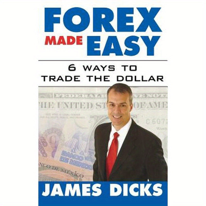 Forex Made Easy: 6 Ways to Trade the Dollar