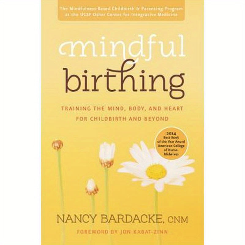 Mindful Birthing: Training the Mind, Body, and Heart for Childbirth and Beyond