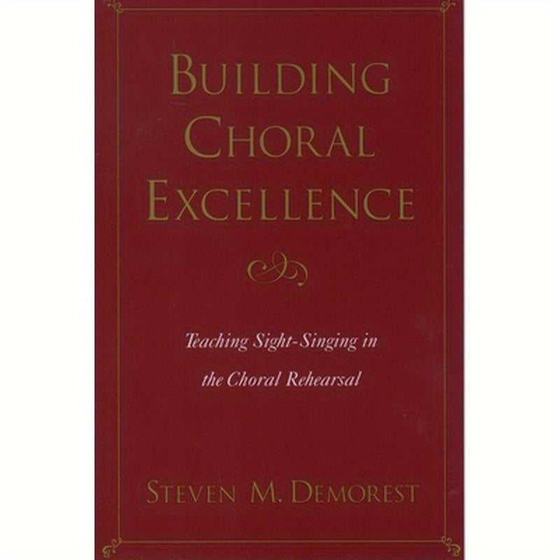 Building Choral Excellence: Teaching Sight-Singing in the Choral Rehearsal