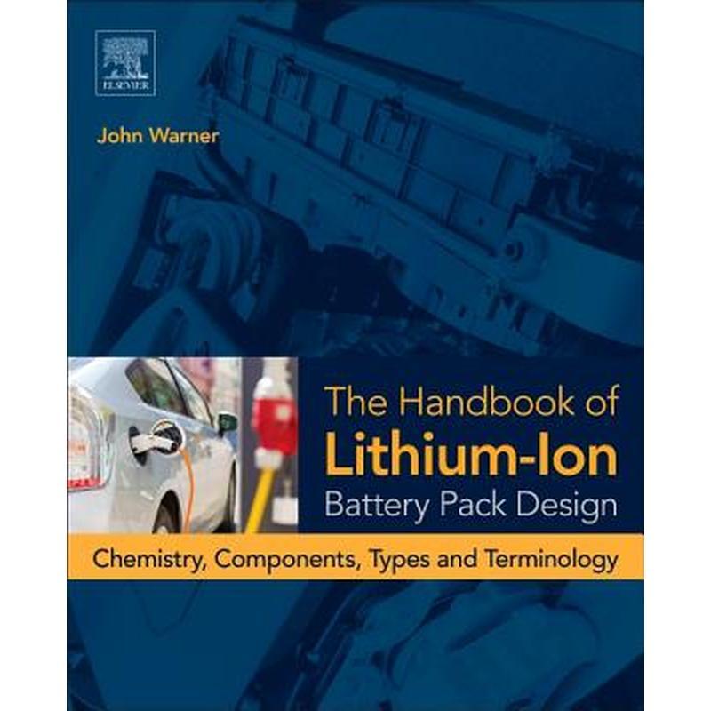 The Handbook of Lithium-Ion Battery Pack Design: Chemistry, Components, Types and Terminology