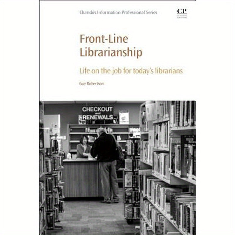 Front-Line Librarianship: Life on the Job for Today's Librarians