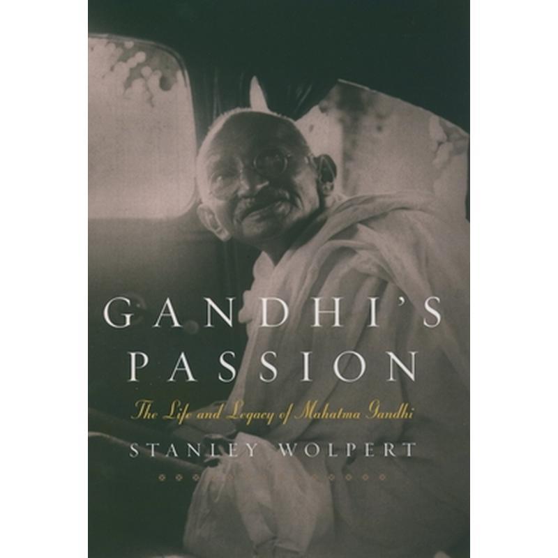 Gandhi's Passion: The Life and Legacy of Mahatma Gandhi