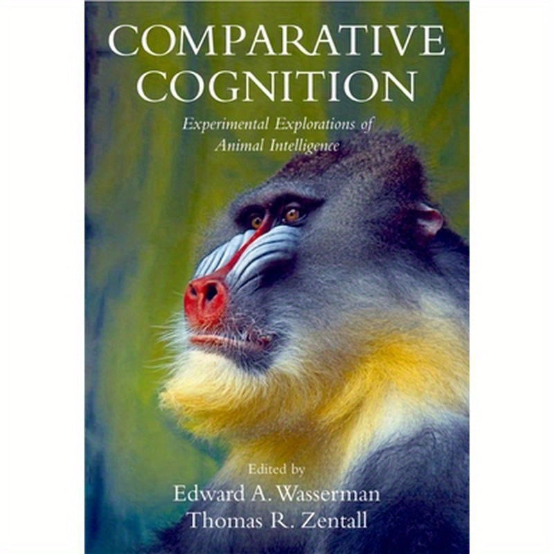 Comparative Cognition: Experimental Explorations of Animal Intelligence