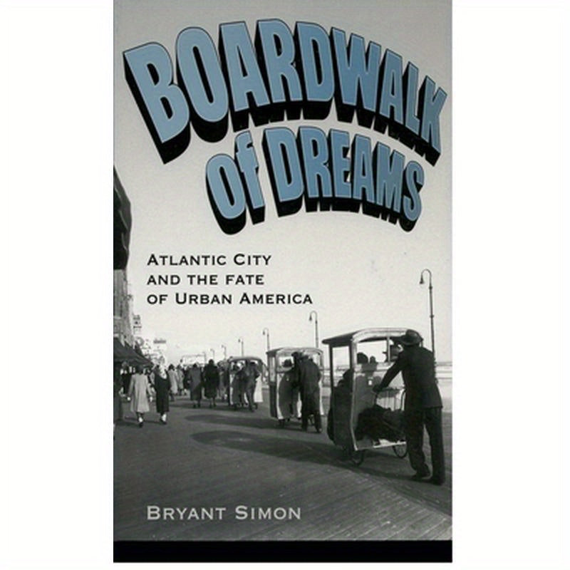 Boardwalk of Dreams: Atlantic City and the Fate of Urban America