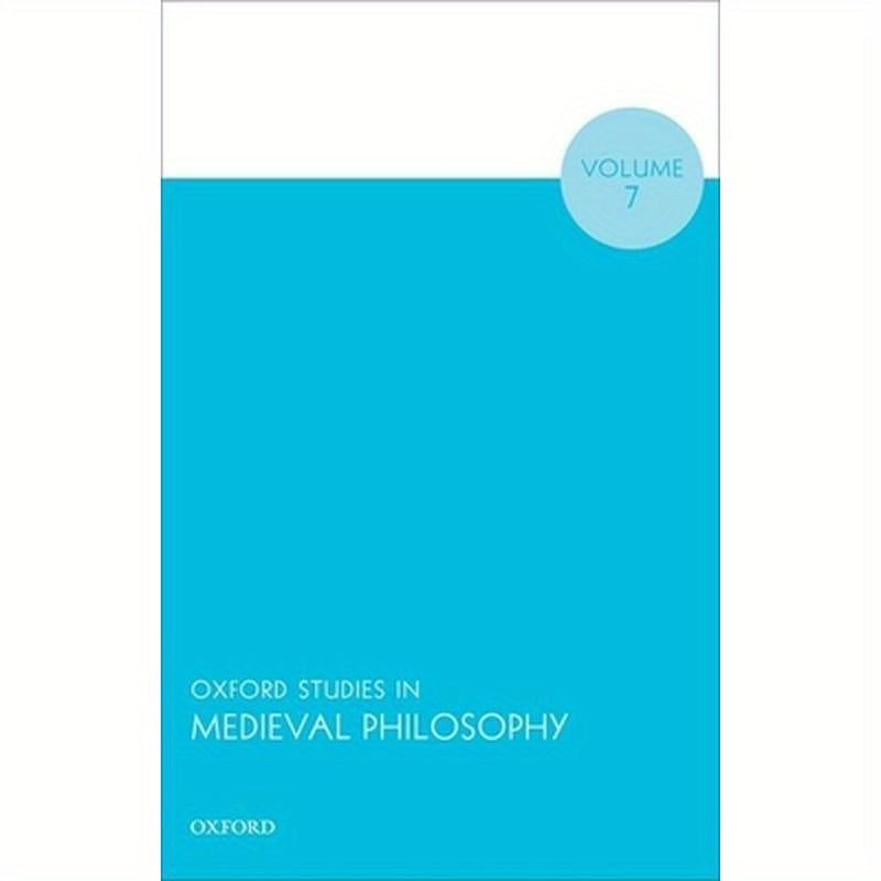 Oxford Studies in Medieval Philosophy Volume 7
