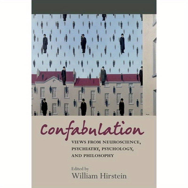 Confabulation: Views from Neuroscience, Psychiatry, Psychology, and Philosophy