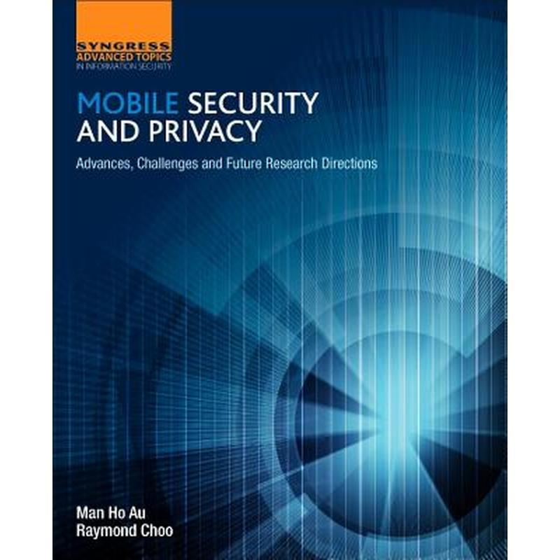 Mobile Security and Privacy: Advances, Challenges and Future Research Directions