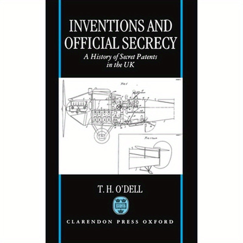 Inventions and Official Secrecy: A History of Secret Patents in the United Kingdom