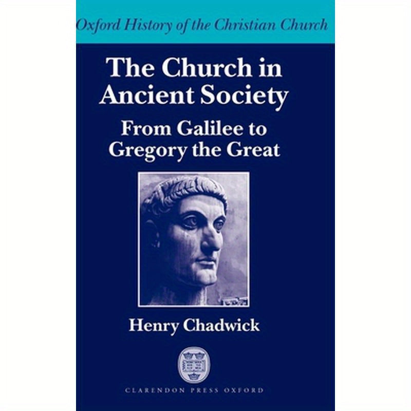 The Church in Ancient Society (from Galilee to Gregory the Great)