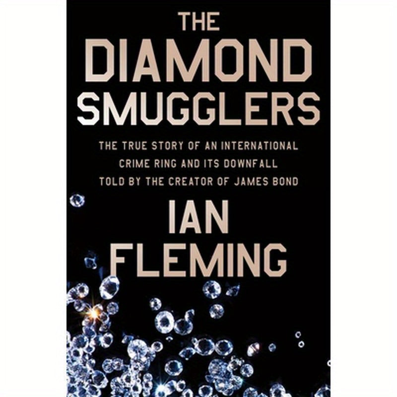 The Diamond Smugglers: The True Story of an International Crime Ring and Its Downfall, Told by the Creator of James Bond
