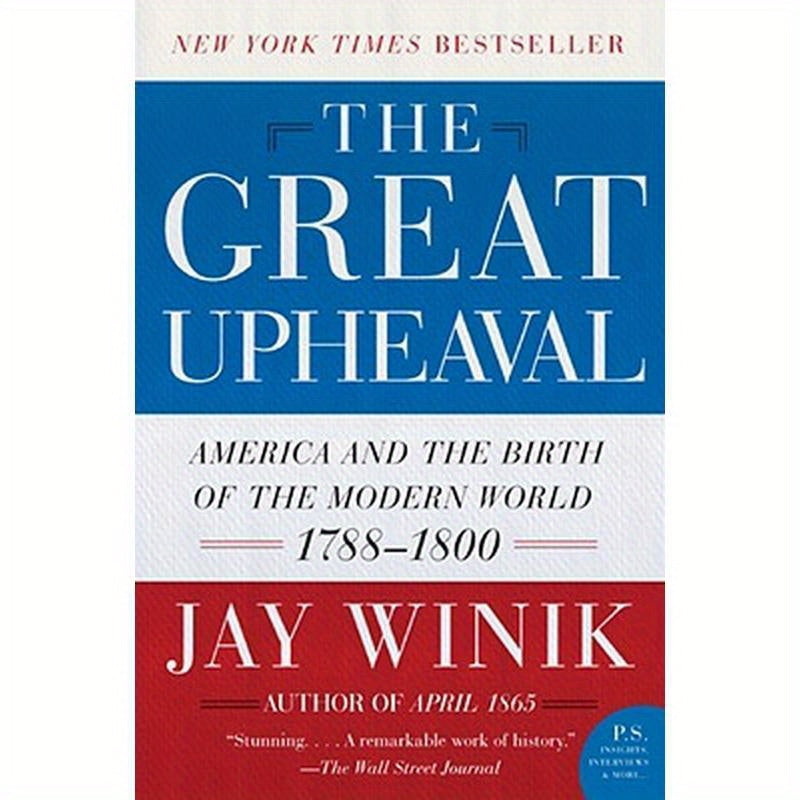 The Great Upheaval: America and the Birth of the Modern World, 1788-1800