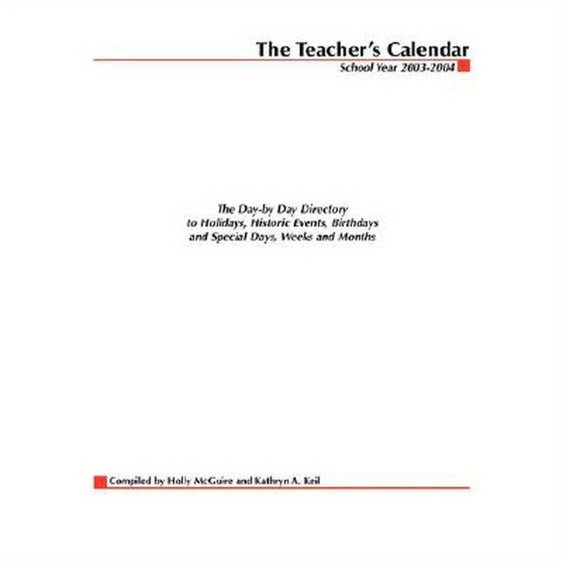 The Teacher's Calendar: The Day-By-Day Directory to Holidays, Historical Events, Birthdays and Special Days, Weeks and Months