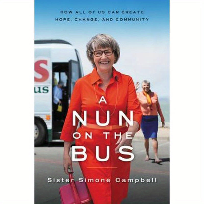 A Nun on the Bus: How All of Us Can Create Hope, Change, and Community