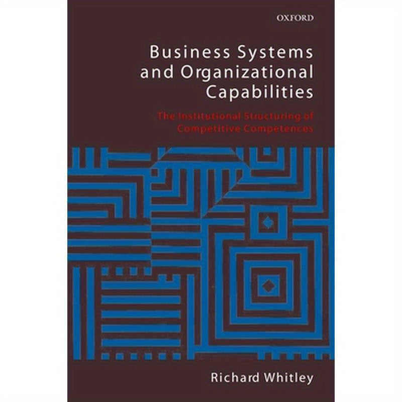 Business Systems and Organizational Capabilities: The Institutional Structuring of Competitive Competences