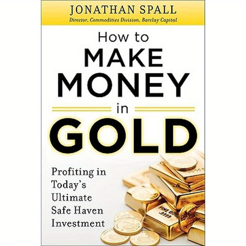 How to Profit in Gold: Professional Tips and Strategies for Today's Ultimate Safe Haven Investment
