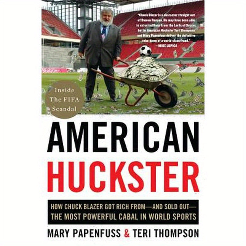 American Huckster: How Chuck Blazer Got Rich From-And Sold Out-The Most Powerful Cabal in World Sports