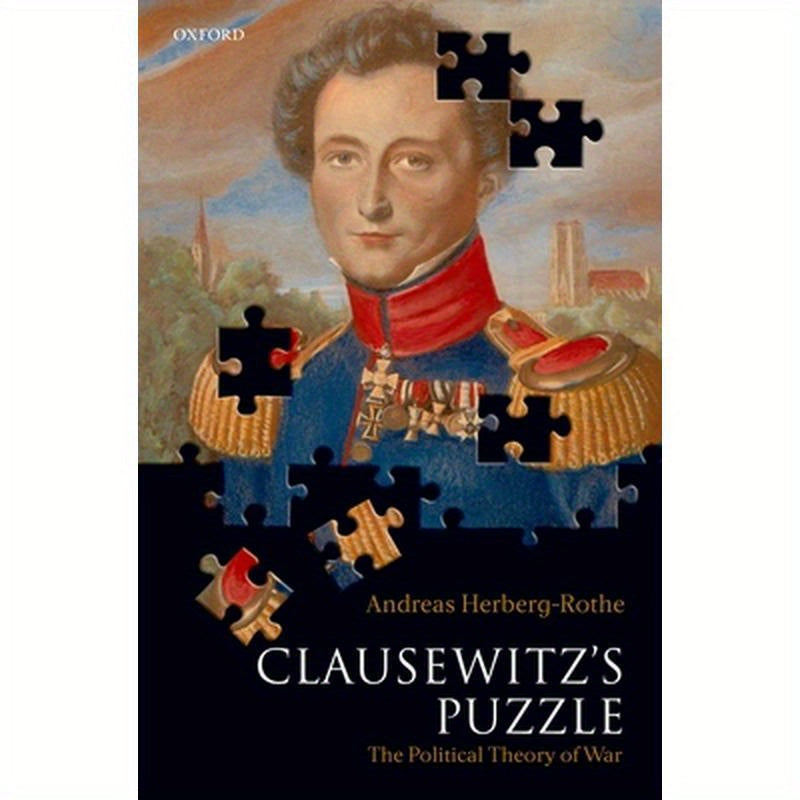 Clausewitz's Puzzle: The Political Theory of War