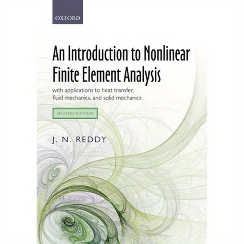 Introduction to Nonlinear Finite Element Analysis Second Edition: With Applications to Heat Transfer, Fluid Mechanics, and Solid Mechanics