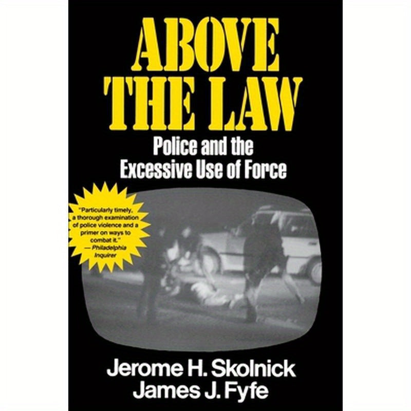 Above the Law: Police and the Excessive Use of Force